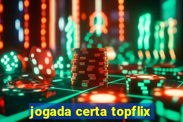 jogada certa topflix